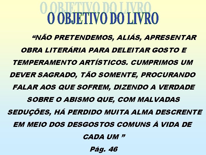 “NÃO PRETENDEMOS, ALIÁS, APRESENTAR OBRA LITERÁRIA PARA DELEITAR GOSTO E TEMPERAMENTO ARTÍSTICOS. CUMPRIMOS UM