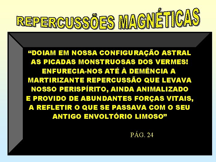 “DOIAM EM NOSSA CONFIGURAÇÃO ASTRAL AS PICADAS MONSTRUOSAS DOS VERMES! ENFURECIA-NOS ATÉ À DEMÊNCIA