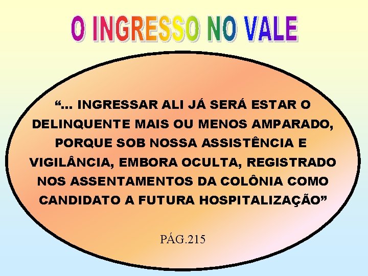 “. . . INGRESSAR ALI JÁ SERÁ ESTAR O DELINQUENTE MAIS OU MENOS AMPARADO,