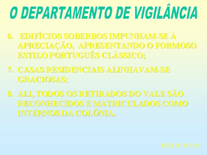 6. EDIFÍCIOS SOBERBOS IMPUNHAM-SE À APRECIAÇÃO, APRESENTANDO O FORMOSO ESTILO PORTUGUÊS CLÁSSICO; 7. CASAS