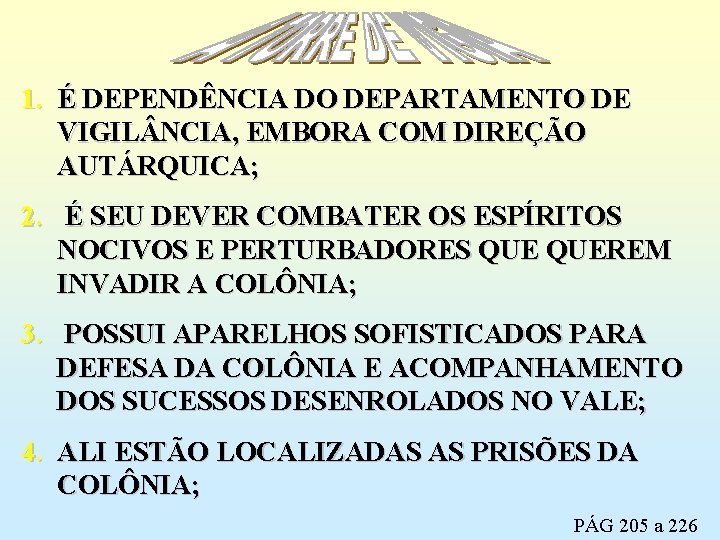 1. É DEPENDÊNCIA DO DEPARTAMENTO DE VIGIL NCIA, EMBORA COM DIREÇÃO AUTÁRQUICA; 2. É