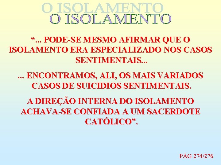 “. . . PODE-SE MESMO AFIRMAR QUE O ISOLAMENTO ERA ESPECIALIZADO NOS CASOS SENTIMENTAIS.
