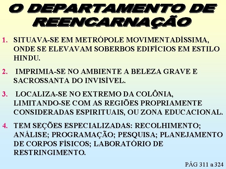 1. SITUAVA-SE EM METRÓPOLE MOVIMENTADÍSSIMA, ONDE SE ELEVAVAM SOBERBOS EDIFÍCIOS EM ESTILO HINDU. 2.