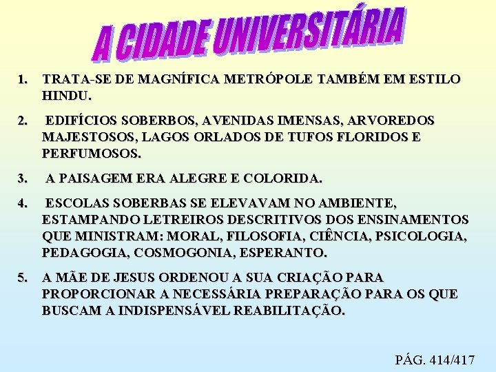 1. TRATA-SE DE MAGNÍFICA METRÓPOLE TAMBÉM EM ESTILO HINDU. 2. EDIFÍCIOS SOBERBOS, AVENIDAS IMENSAS,