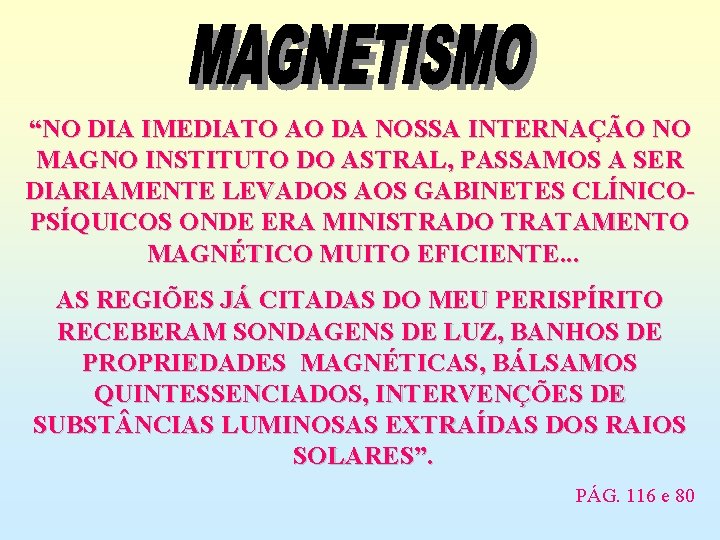 “NO DIA IMEDIATO AO DA NOSSA INTERNAÇÃO NO MAGNO INSTITUTO DO ASTRAL, PASSAMOS A