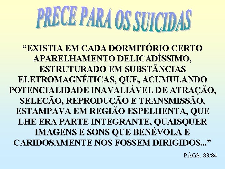 “EXISTIA EM CADA DORMITÓRIO CERTO APARELHAMENTO DELICADÍSSIMO, ESTRUTURADO EM SUBST NCIAS ELETROMAGNÉTICAS, QUE, ACUMULANDO