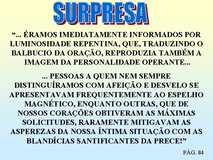 “. . . ÉRAMOS IMEDIATAMENTE INFORMADOS POR LUMINOSIDADE REPENTINA, QUE, TRADUZINDO O BALBUCIO DA