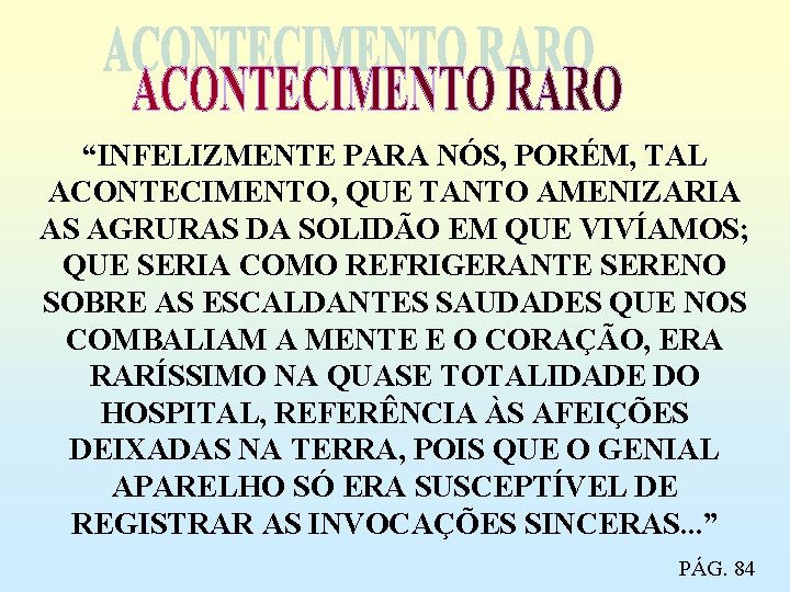 “INFELIZMENTE PARA NÓS, PORÉM, TAL ACONTECIMENTO, QUE TANTO AMENIZARIA AS AGRURAS DA SOLIDÃO EM