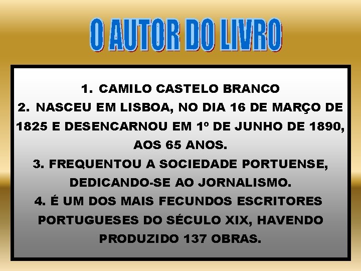 1. CAMILO CASTELO BRANCO 2. NASCEU EM LISBOA, NO DIA 16 DE MARÇO DE