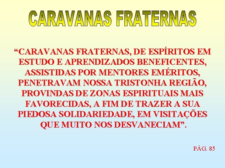 “CARAVANAS FRATERNAS, DE ESPÍRITOS EM ESTUDO E APRENDIZADOS BENEFICENTES, ASSISTIDAS POR MENTORES EMÉRITOS, PENETRAVAM