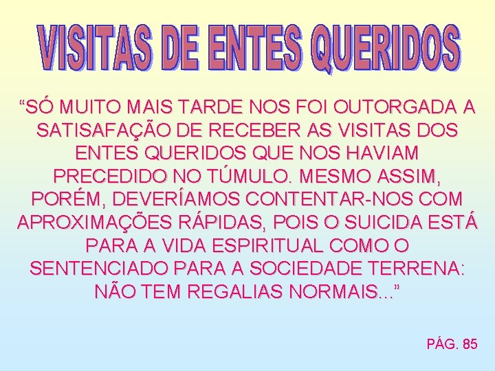 “SÓ MUITO MAIS TARDE NOS FOI OUTORGADA A SATISAFAÇÃO DE RECEBER AS VISITAS DOS