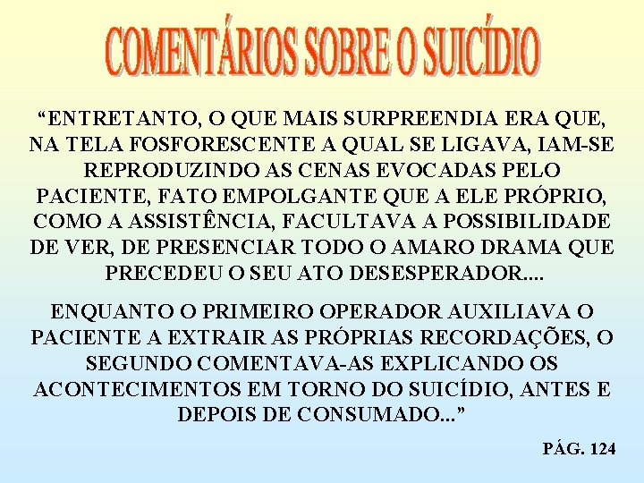 “ENTRETANTO, O QUE MAIS SURPREENDIA ERA QUE, NA TELA FOSFORESCENTE A QUAL SE LIGAVA,