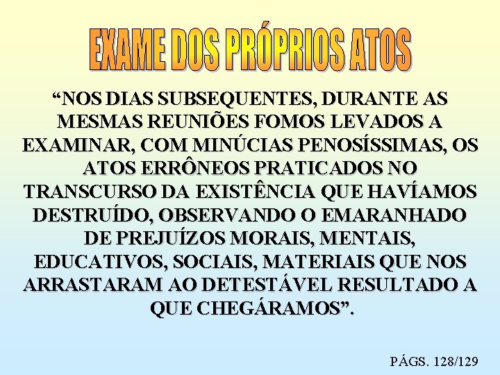 “NOS DIAS SUBSEQUENTES, DURANTE AS MESMAS REUNIÕES FOMOS LEVADOS A EXAMINAR, COM MINÚCIAS PENOSÍSSIMAS,