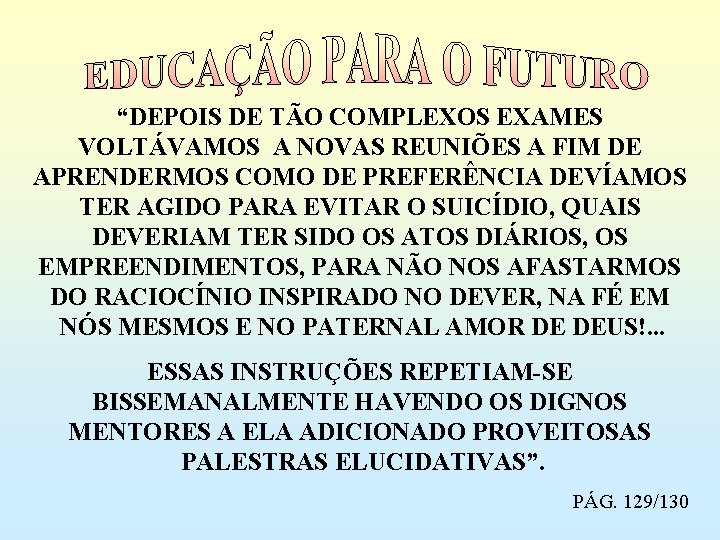 “DEPOIS DE TÃO COMPLEXOS EXAMES VOLTÁVAMOS A NOVAS REUNIÕES A FIM DE APRENDERMOS COMO