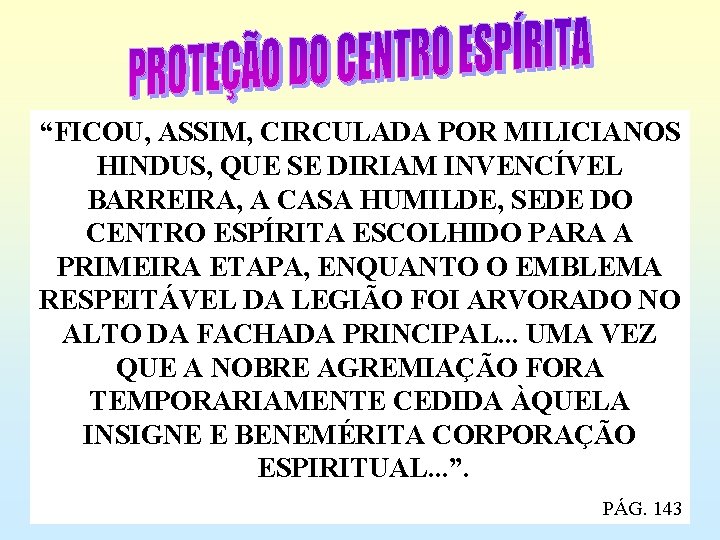 “FICOU, ASSIM, CIRCULADA POR MILICIANOS HINDUS, QUE SE DIRIAM INVENCÍVEL BARREIRA, A CASA HUMILDE,