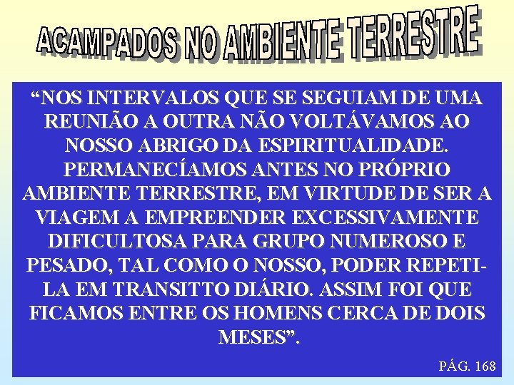 “NOS INTERVALOS QUE SE SEGUIAM DE UMA REUNIÃO A OUTRA NÃO VOLTÁVAMOS AO NOSSO