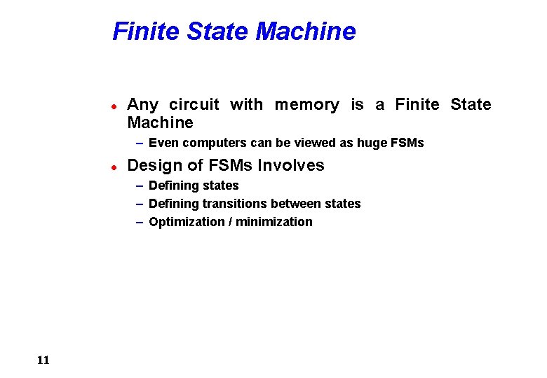 Finite State Machine l Any circuit with memory is a Finite State Machine –