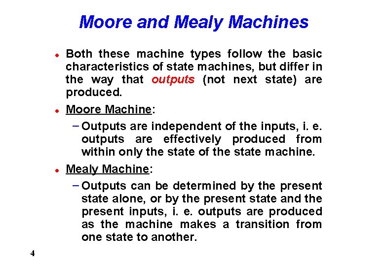 Moore and Mealy Machines l l l 4 Both these machine types follow the