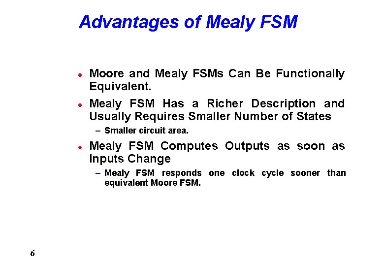 Advantages of Mealy FSM l l Moore and Mealy FSMs Can Be Functionally Equivalent.