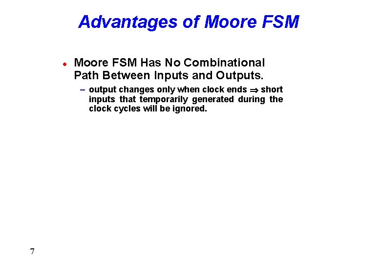 Advantages of Moore FSM l Moore FSM Has No Combinational Path Between Inputs and