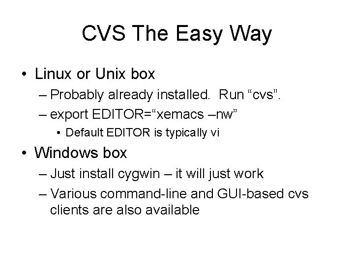 CVS The Easy Way • Linux or Unix box – Probably already installed. Run