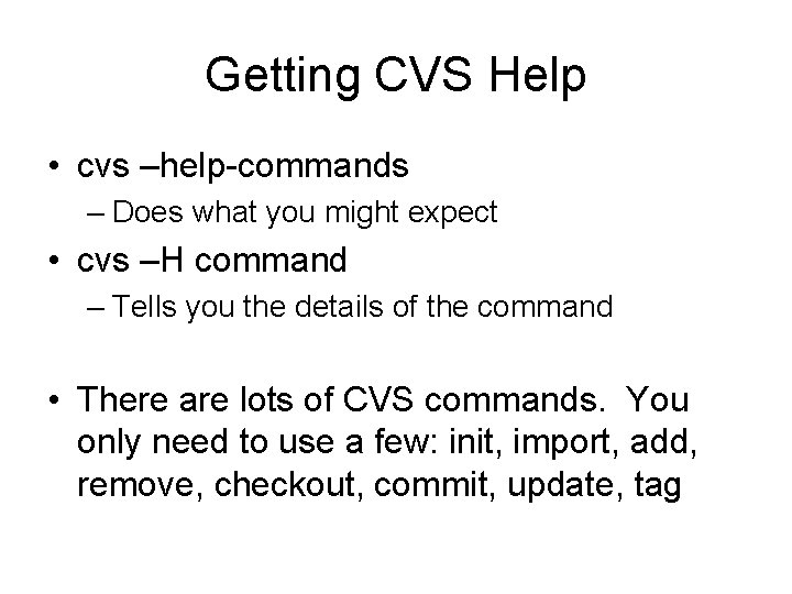 Getting CVS Help • cvs –help-commands – Does what you might expect • cvs