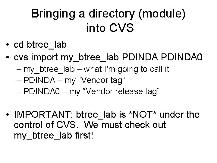 Bringing a directory (module) into CVS • cd btree_lab • cvs import my_btree_lab PDINDA