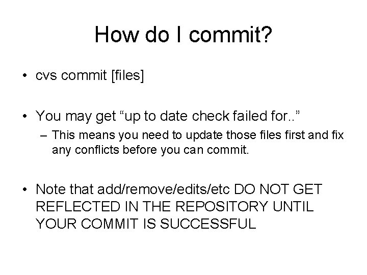How do I commit? • cvs commit [files] • You may get “up to