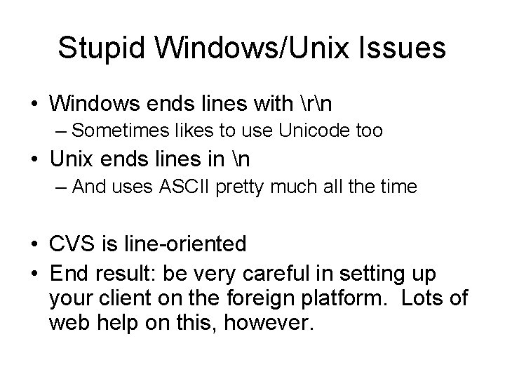 Stupid Windows/Unix Issues • Windows ends lines with rn – Sometimes likes to use