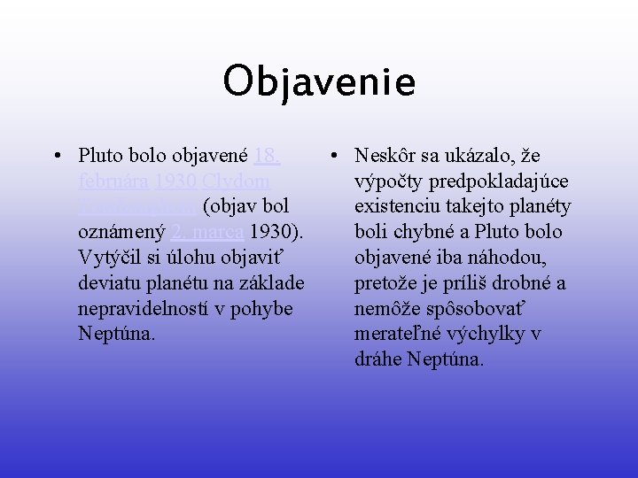 Objavenie • Pluto bolo objavené 18. februára 1930 Clydom Tombaughom (objav bol oznámený 2.