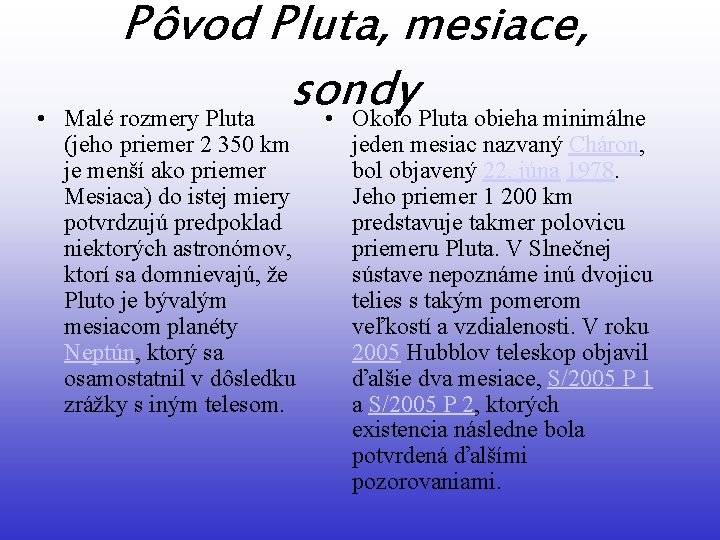  • Pôvod Pluta, mesiace, sondy Malé rozmery Pluta • Okolo Pluta obieha minimálne