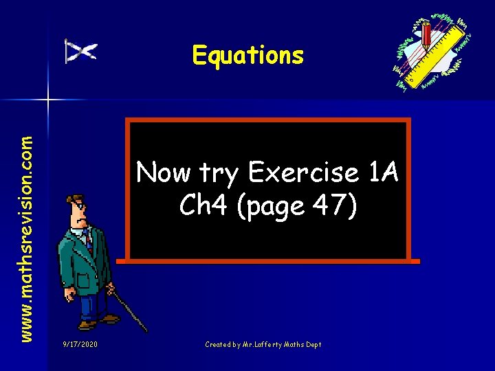 www. mathsrevision. com Equations Now try Exercise 1 A Ch 4 (page 47) 9/17/2020