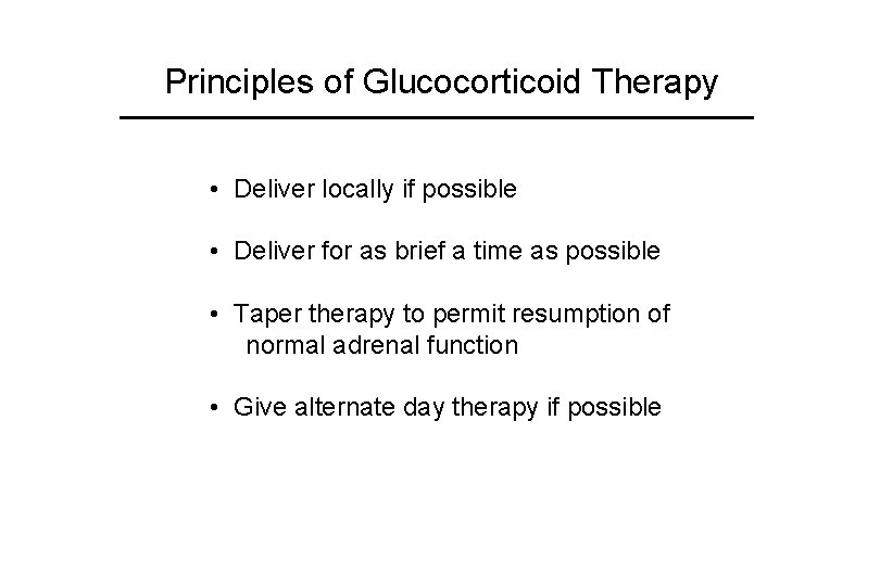 Principles of Glucocorticoid Therapy • Deliver locally if possible • Deliver for as brief