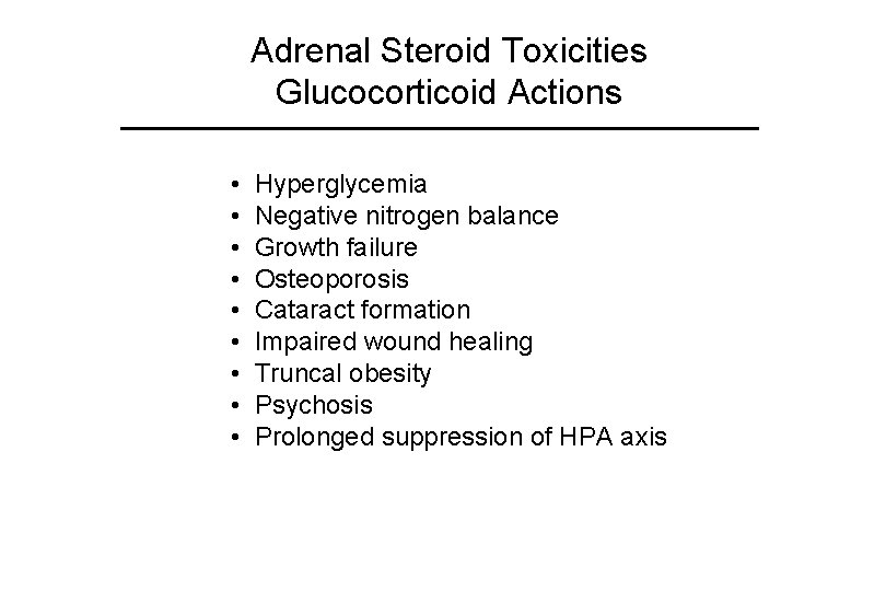 Adrenal Steroid Toxicities Glucocorticoid Actions • • • Hyperglycemia Negative nitrogen balance Growth failure