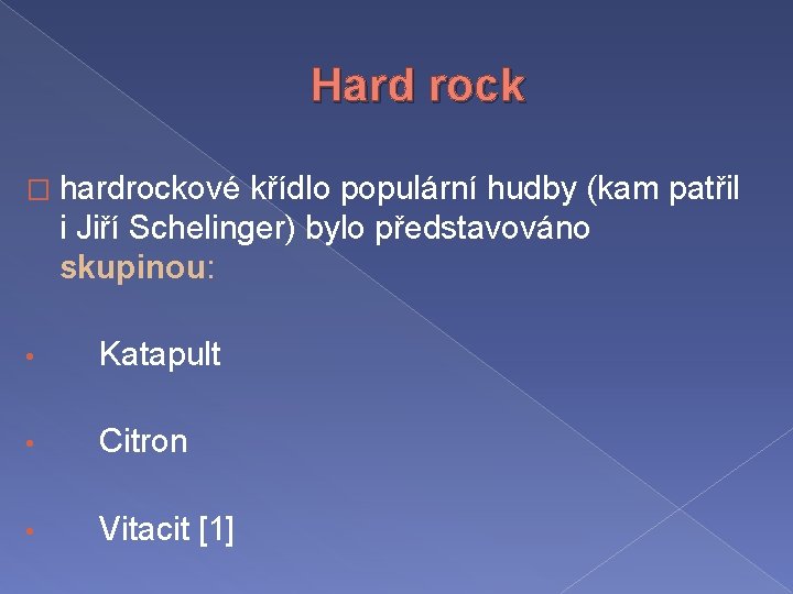Hard rock � hardrockové křídlo populární hudby (kam patřil i Jiří Schelinger) bylo představováno