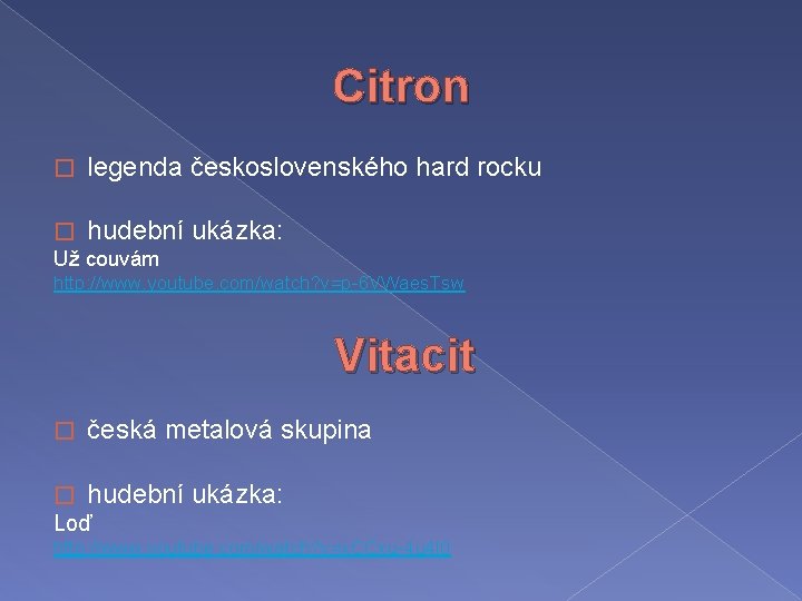 Citron � legenda československého hard rocku � hudební Už couvám ukázka: http: //www. youtube.