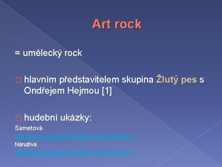 Art rock = umělecký rock � hlavním představitelem skupina Žlutý pes s Ondřejem Hejmou