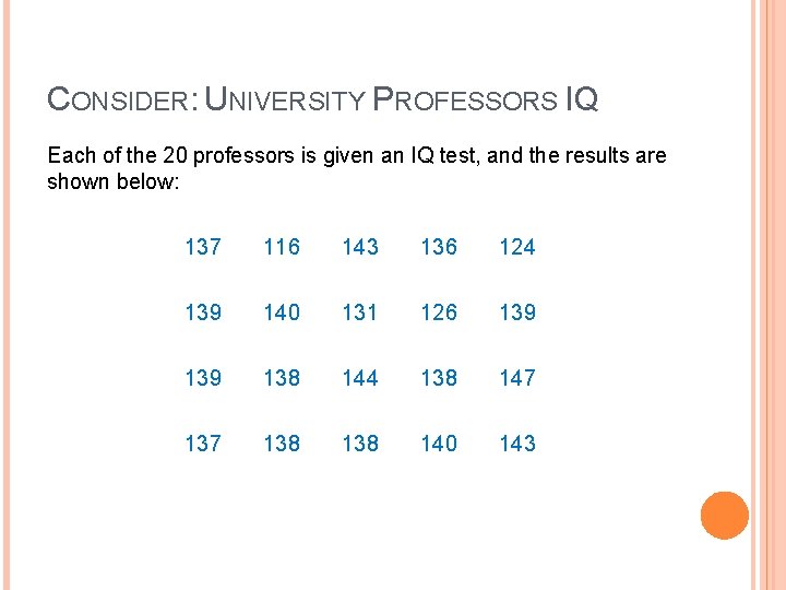 CONSIDER: UNIVERSITY PROFESSORS IQ Each of the 20 professors is given an IQ test, CONSIDER: UNIVERSITY PROFESSORS IQ Each of the 20 professors is given an IQ test,