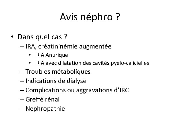 Avis néphro ? • Dans quel cas ? – IRA, créatininémie augmentée • I