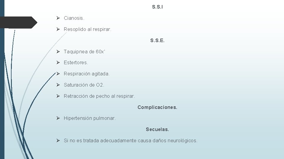 S. S. I Ø Cianosis. Ø Resoplido al respirar. S. S. E. Ø Taquipnea