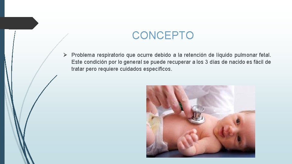 CONCEPTO Ø Problema respiratorio que ocurre debido a la retención de líquido pulmonar fetal.