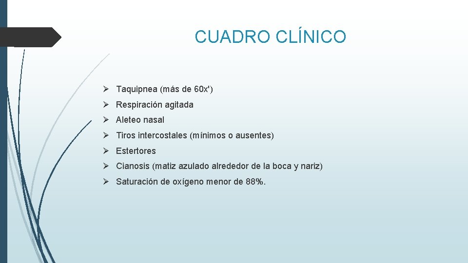 CUADRO CLÍNICO Ø Taquipnea (más de 60 x') Ø Respiración agitada Ø Aleteo nasal