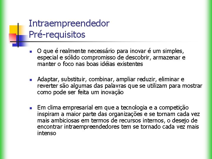 Intraempreendedor Pré-requisitos n n n O que é realmente necessário para inovar é um