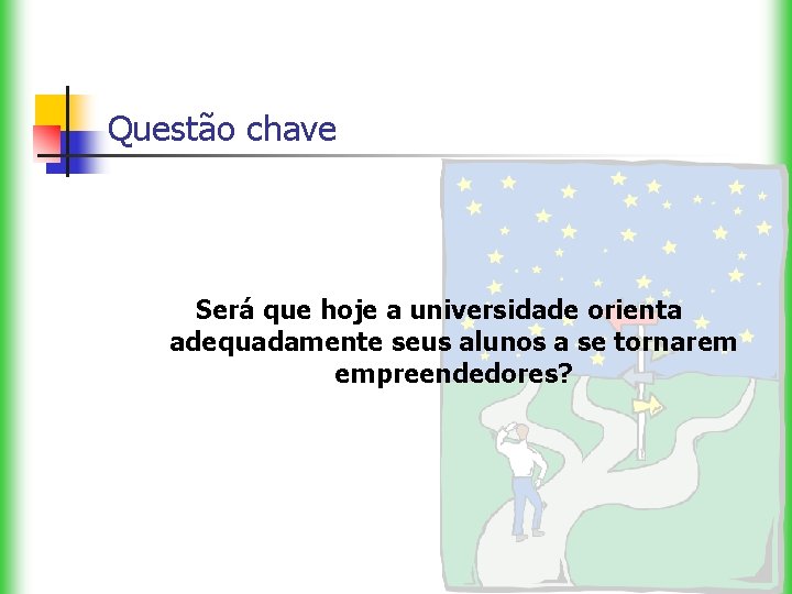 Questão chave Será que hoje a universidade orienta adequadamente seus alunos a se tornarem