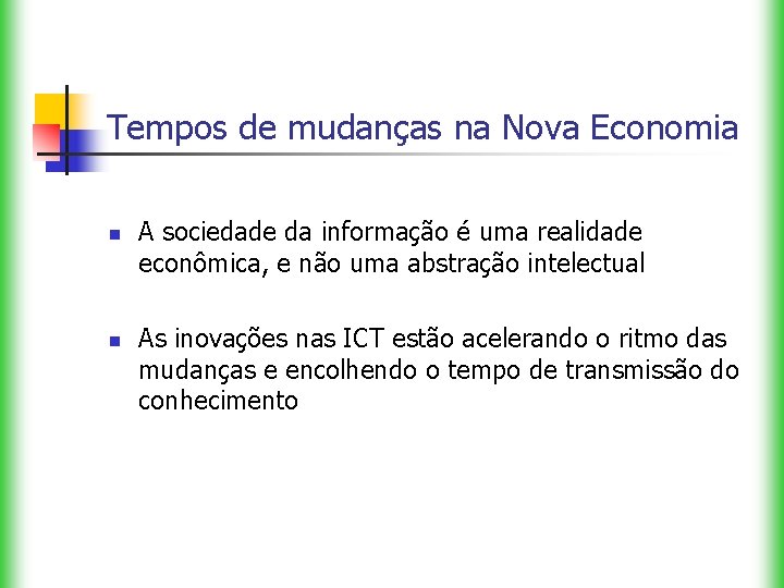 Tempos de mudanças na Nova Economia n n A sociedade da informação é uma