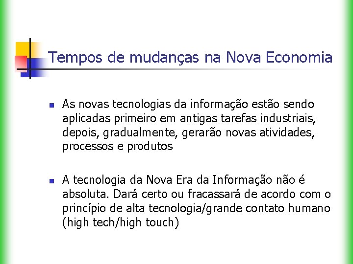 Tempos de mudanças na Nova Economia n n As novas tecnologias da informação estão