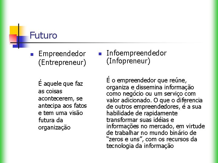 Futuro n Empreendedor (Entrepreneur) É aquele que faz as coisas acontecerem, se antecipa aos