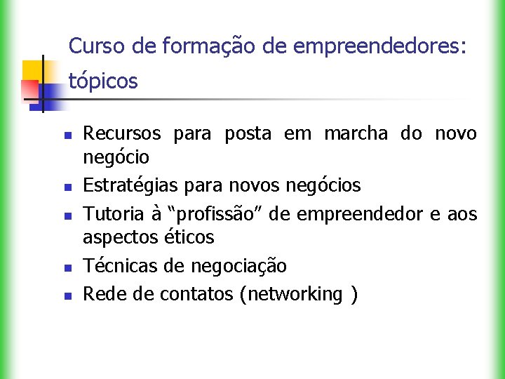 Curso de formação de empreendedores: tópicos n n n Recursos para posta em marcha