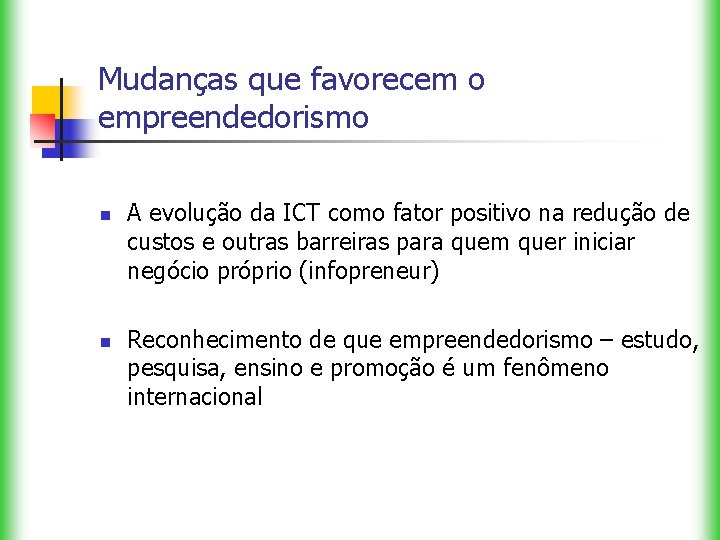 Mudanças que favorecem o empreendedorismo n n A evolução da ICT como fator positivo