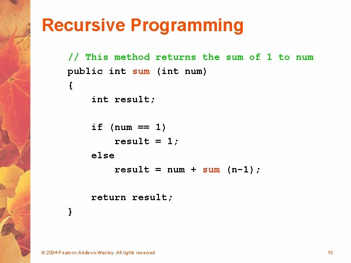 Recursive Programming // This method returns the sum of 1 to num public int